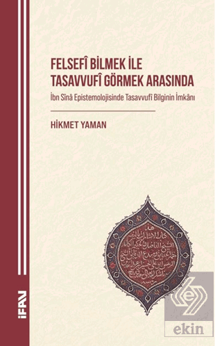 Felsefi Bilmek ile Tasavvufî Görmek Arasında