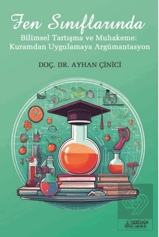 Fen Sınıflarında Bilimsel Tartışma ve Muhakeme: Kuramdan Uygulamaya Argümantasyon