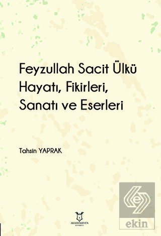 Feyzullah Sacit Ülkü - Hayatı, Fikirleri, Sanatı v