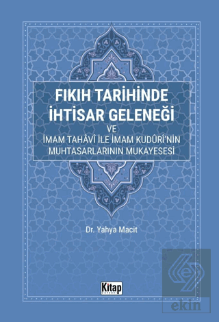 Fıkıh Tarihinde İhtisar Geleneği ve İmam Tahavi İle İmam Kudurinin Muhtasarlarının Mukayesesi