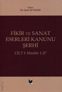 Fikir ve Sanat Eserleri Kanunu Şerhi (Cilt I: Madde 1–27) Ozan Ali Yıl