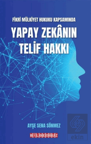 Fikri Mülkiyet Hukuku Kapsamında Yapay Zekanın Telif Hakkı
