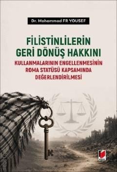 Filistinlilerin Geri Dönüş Hakkını Kullanmalarının Engellenmesinin Roma Statüsü Kapsamında Değerlendirilmesi
