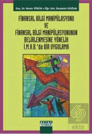 Finansal Bilgi Manipülasyonu ve Finansal Bilgi Manipülasyonunun Belirlenmesine Yönelik İ.M.K.B'da Bir Uygulama