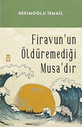 Firavun\'un Öldüremediği Musa\'dır