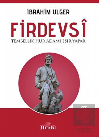 Firdevsi - Tembellik Hür Adamı Esir Yapar