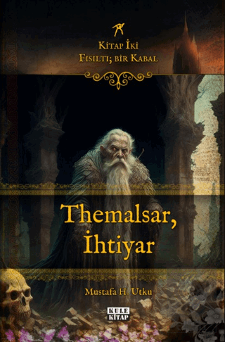 Fısıltı; Bir Kabal: Kitap İki - Themalsar, İhtiyar Mustafa H. Utku Kul
