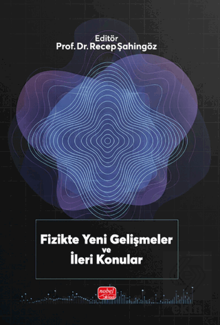 Fizikte Yeni Gelişmeler ve İleri Konular Kolektif Nobel Bilimsel Eserl