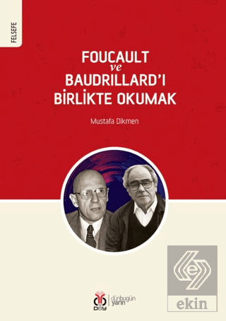Foucault ve Baudrillard'ı Birlikte Okumak