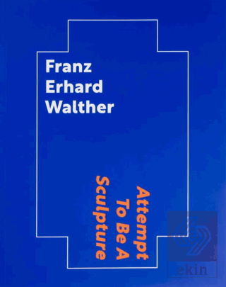 Franz Erhard Walther: Attempt To Be A Sculpture