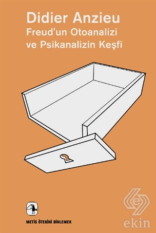 Freud\'un Otoanalizi ve Psikanalizin Keşfi