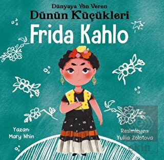 Frida Kahlo - Dünyaya Yön Veren Dünün Küçükleri