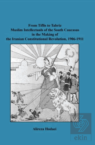 From Tiflis to Tabriz Muslim Intellectuals of the South Caucasus in th