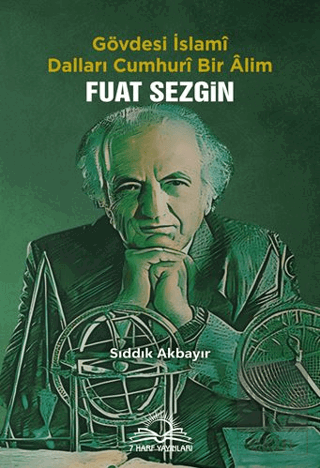 Fuat Sezgin - Gövdesi İslamî, Dalları Cumhurî Bir Âlim