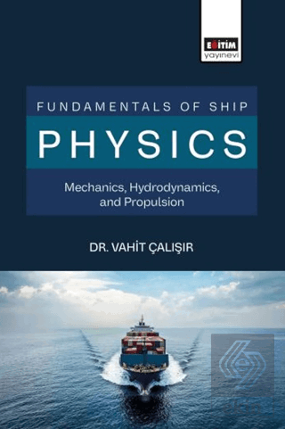 Fundamentals of Ship Physics Mechanics, Hydrodynamics, and Propulsion