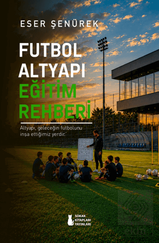 Futbol Altyapı Eğitim Rehberi Eser Şenyürek Sokak Kitapları Yayınları 