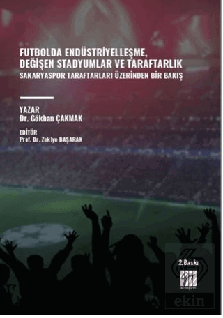 Futbolda Endüstriyelleşme, Değişen Stadyumlar Ve Taraftarlık Sakaryaspor Taraftarları Üzerinden Bir Bakış