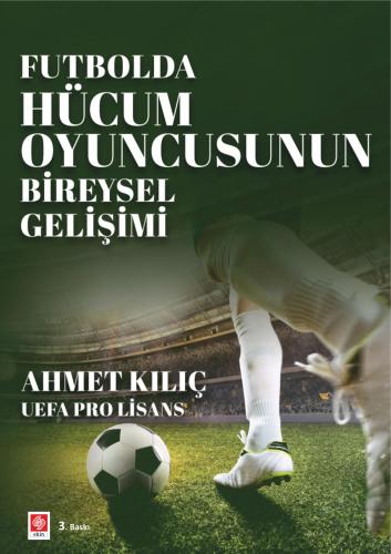 Futbolda Hücum Oyuncusunun Bireysel Gelişimi / Ahmet Kılıç