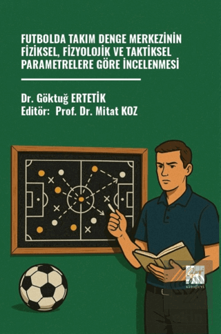 Futbolda Takım Denge Merkezinin Fiziksel, Fizyolojik ve Taktiksel Parametrelere Göre İncelenmesi