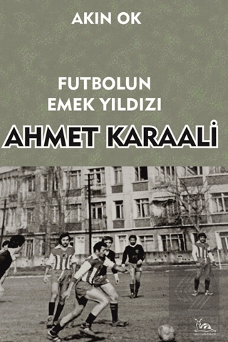 Futbolun Emek Yıldızı Ahmet Karaali