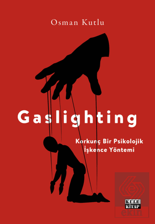 Gaslighting Korkunç Bir Psikolojik İşkence Yöntemi