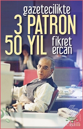 Gazetecilikte 3 Patron 50 Yıl