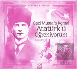Gazi Mustafa Kemal Atatürk'ü Öğreniyorum