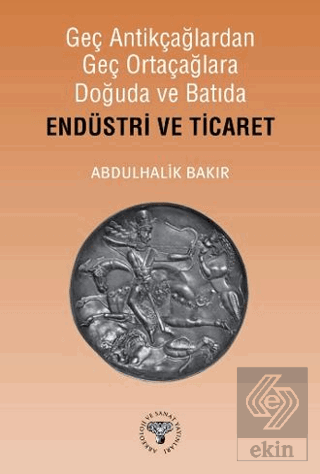 Geç Antikçağlardan Geç Ortaçağlara Doğuda ve Batıda Endüstri ve Ticaret