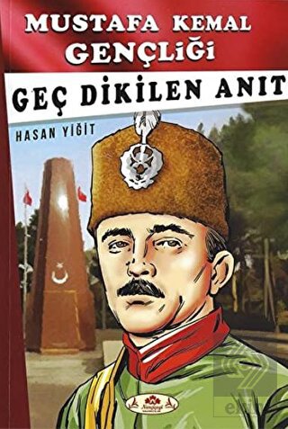 Geç Dikilen Anıt - Mustafa Kemal Gençliği