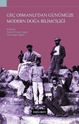 Geç Osmanlı\'dan Günümüze Modern Doğa Bilimciliği