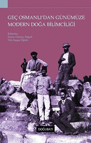Geç Osmanlı\'dan Günümüze Modern Doğa Bilimciliği