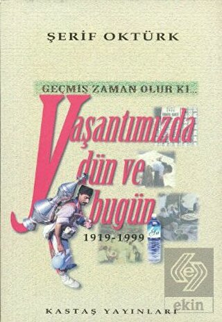 Geçmiş Zaman Olur Ki... Yaşantımızda Dün ve Bugün 