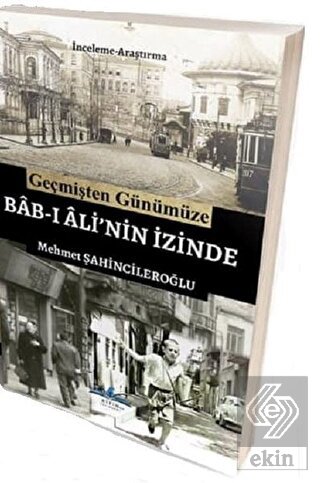 Geçmişten Günümüze Bab-ı Ali\'nin İzinde