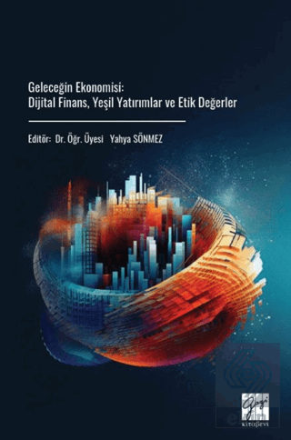 Geleceğin Ekonomisi: Dijital Finans, Yeşil Yatırımlar ve Etik Değerler