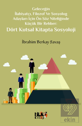Geleceğin İlahiyatçı, Filozof ve Sosyolog Adayları İçin Ön Söz Niteliğinde Küçük Bir Rehber: Dört Kutsal Kitapta Sosyoloji