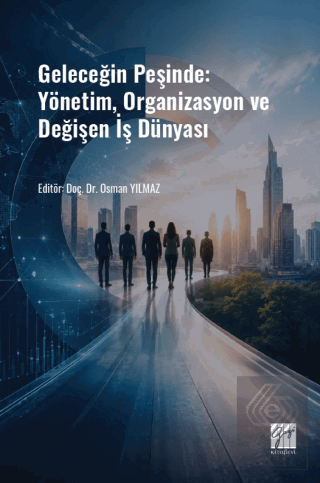 Geleceğin Peşinde: Yönetim, Organizasyon ve Değişen İş Dünyası