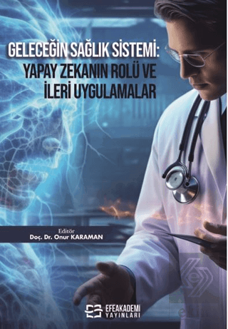 Geleceğin Sağlık Sistemi: Yapay Zekanın Rolü ve İleri Uygulamalar