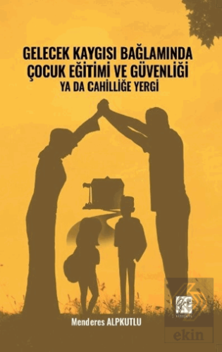 Gelecek Kaygısı Bağlamında Çocuk Eğitimi ve Güvenl
