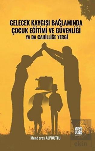Gelecek Kaygısı Bağlamında Çocuk Eğitimi ve Güvenl