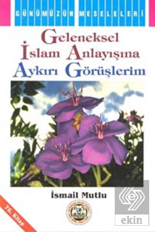 Geleneksel İslam Anlayışına Aykırı Görüşlerim
