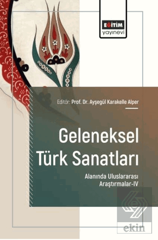 Geleneksel Türk Sanatları Alanında Uluslararası Araştırmalar - 4