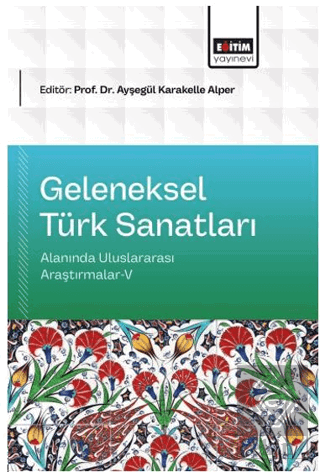 Geleneksel Türk Sanatları Alanında Uluslararası Araştırmalar - 5