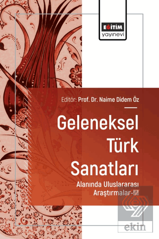 Geleneksel Türk Sanatları Alanında Uluslararası Araştırmalar - III