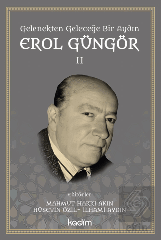 Gelenekten Geleceğe Bir Aydın: Erol Güngör Cilt II