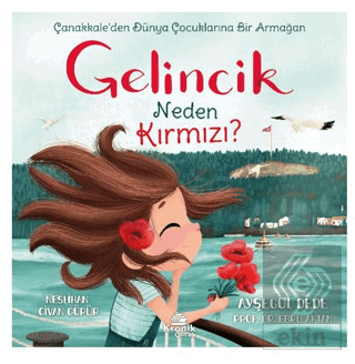 Gelincik Neden Kırmızı? Çanakkale'den Dünya Çocuklarına Bir Armağan