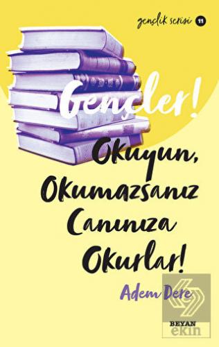 Gençler! Okuyun, Okumazsanız Canınıza Okurlar!
