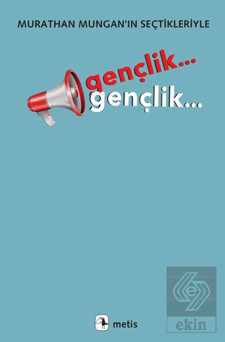 Gençlik... Gençlik.../Murathan Mungan'ın Seçtikleriyle