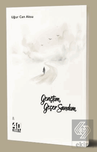 Gençtim, Geçer Sandım