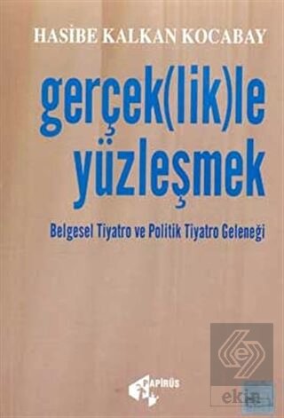 Gerçek(lik)le Yüzleşmek Belgesel Tiyatro ve Politi