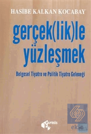 Gerçek(lik)le Yüzleşmek Belgesel Tiyatro ve Politi